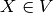 X \in V