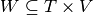 W \subseteq T \times V