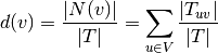 d(v) = \frac{|N(v)|}{|T|} = \sum_{u \in V} \frac{|T_{uv}|}{|T|}