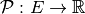 \mathcal{P} : E \rightarrow \mathbb{R}
