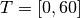 T = [0,60]