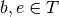 b,e \in T