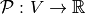\mathcal{P} : V \rightarrow \mathbb{R}