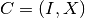 C = (I,X)
