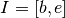 I = [b,e]