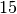 15
