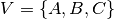 V = \{A,B,C\}